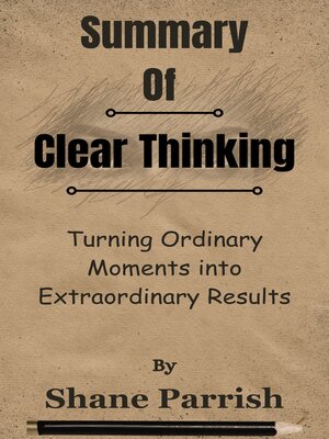 cover image of Summary of Clear Thinking Turning Ordinary Moments into Extraordinary Results  by  Shane Parrish